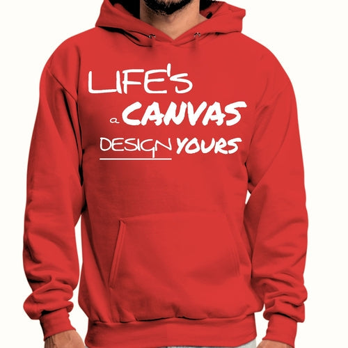 Mens Graphic Hoodie Life’s a Canvas Design Yours Motivational