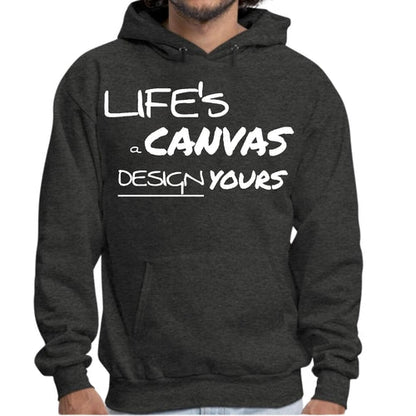 Mens Graphic Hoodie Life’s a Canvas Design Yours Motivational
