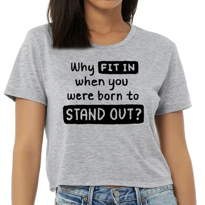 Womens Cropped Graphic T-shirt, why Fit in when you were Born