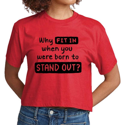 Womens Cropped Graphic T-shirt, why Fit in when you were Born