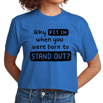 Womens Cropped Graphic T-shirt, why Fit in when you were Born