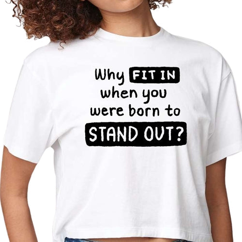 Womens Cropped Graphic T-shirt, why Fit in when you were Born